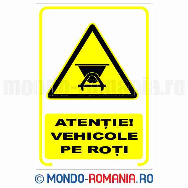 ATENTIE! VEHICOLE PE ROTI - indicator de securitate de avertizare pentru protectia muncii